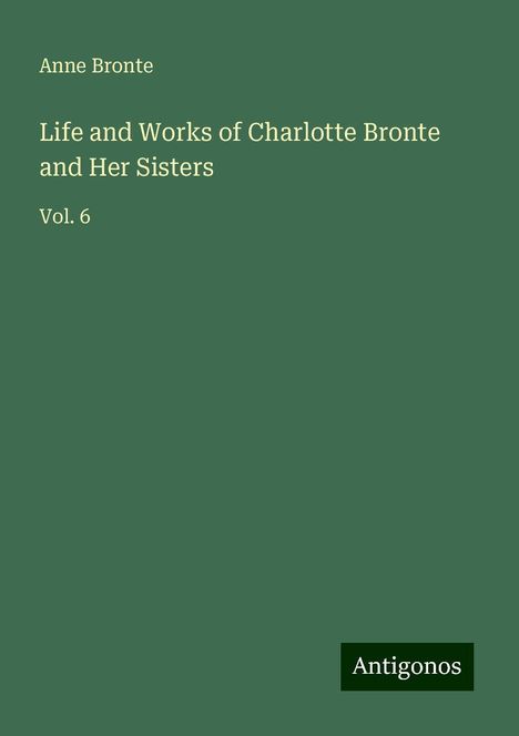Anne Bronte: Life and Works of Charlotte Bronte and Her Sisters, Buch