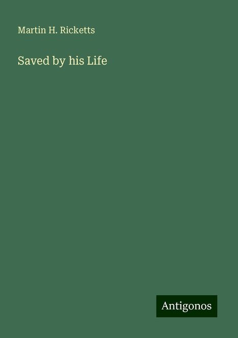Martin H. Ricketts: Saved by his Life, Buch