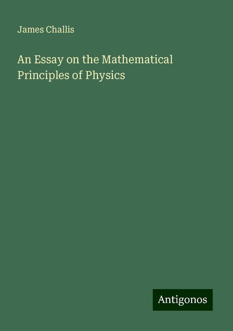 James Challis: An Essay on the Mathematical Principles of Physics, Buch