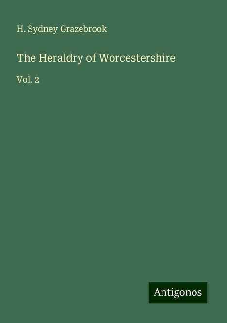 H. Sydney Grazebrook: Grazebrook, H: Heraldry of Worcestershire, Buch
