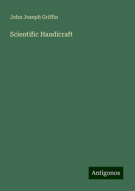 John Joseph Griffin: Griffin, J: Scientific Handicraft, Buch