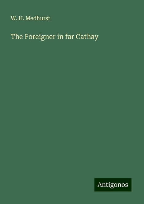 W. H. Medhurst: The Foreigner in far Cathay, Buch
