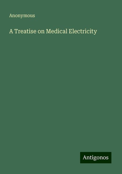 Anonymous: A Treatise on Medical Electricity, Buch