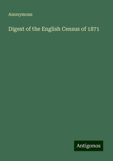 Anonymous: Digest of the English Census of 1871, Buch