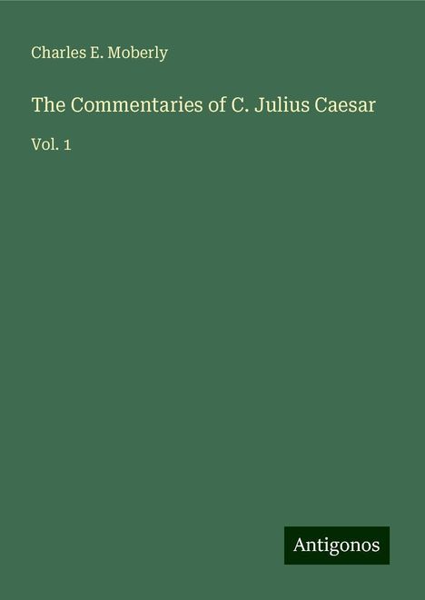 Charles E. Moberly: The Commentaries of C. Julius Caesar, Buch