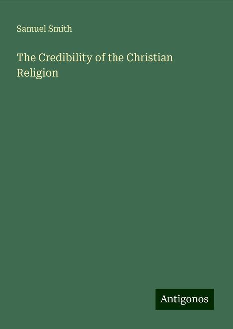 Samuel Smith: The Credibility of the Christian Religion, Buch