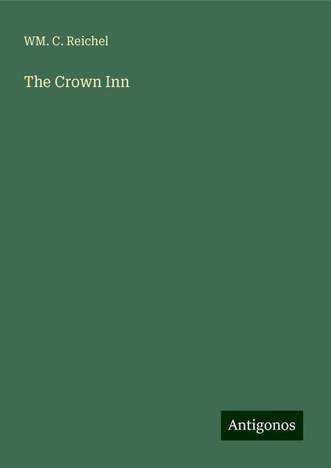 Wm. C. Reichel: The Crown Inn, Buch