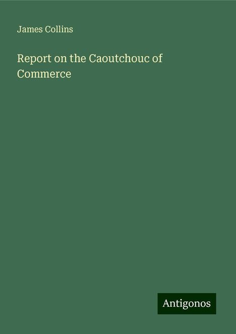 James Collins: Report on the Caoutchouc of Commerce, Buch