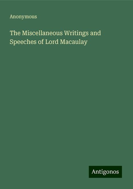 Anonymous: The Miscellaneous Writings and Speeches of Lord Macaulay, Buch