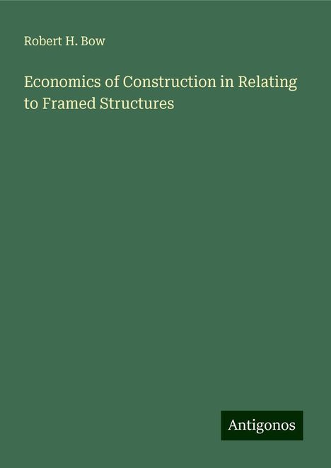 Robert H. Bow: Economics of Construction in Relating to Framed Structures, Buch