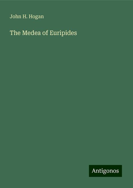 John H. Hogan: The Medea of Euripides, Buch