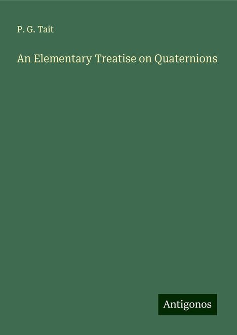 P. G. Tait: An Elementary Treatise on Quaternions, Buch