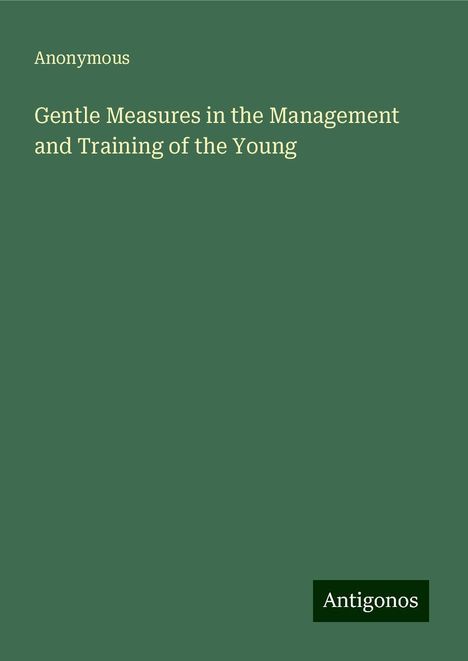 Anonymous: Gentle Measures in the Management and Training of the Young, Buch