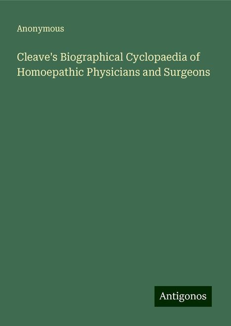 Anonymous: Cleave's Biographical Cyclopaedia of Homoepathic Physicians and Surgeons, Buch