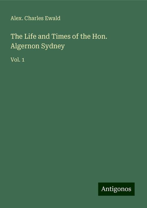 Alex. Charles Ewald: The Life and Times of the Hon. Algernon Sydney, Buch