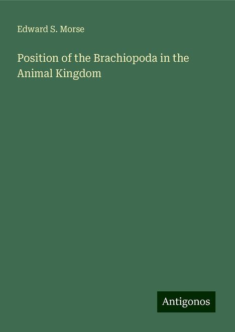 Edward S. Morse: Position of the Brachiopoda in the Animal Kingdom, Buch