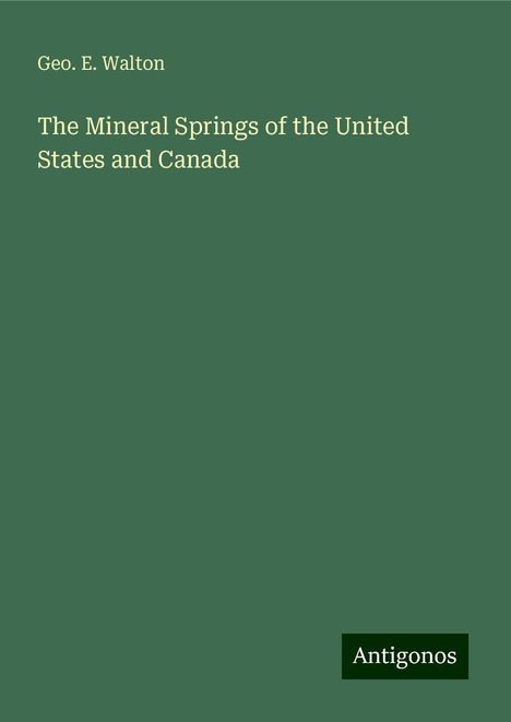 Geo. E. Walton: The Mineral Springs of the United States and Canada, Buch