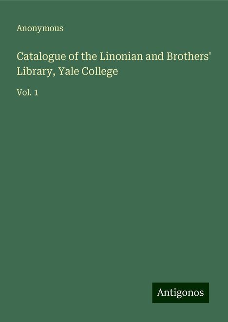 Anonymous: Catalogue of the Linonian and Brothers' Library, Yale College, Buch