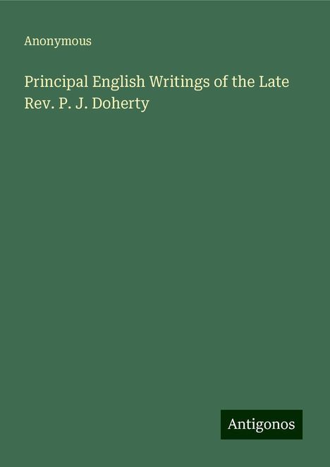 Anonymous: Principal English Writings of the Late Rev. P. J. Doherty, Buch