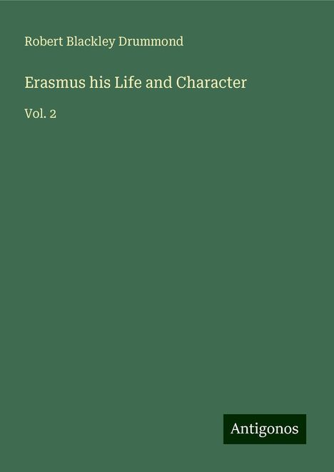 Robert Blackley Drummond: Erasmus his Life and Character, Buch