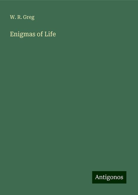 W. R. Greg: Enigmas of Life, Buch