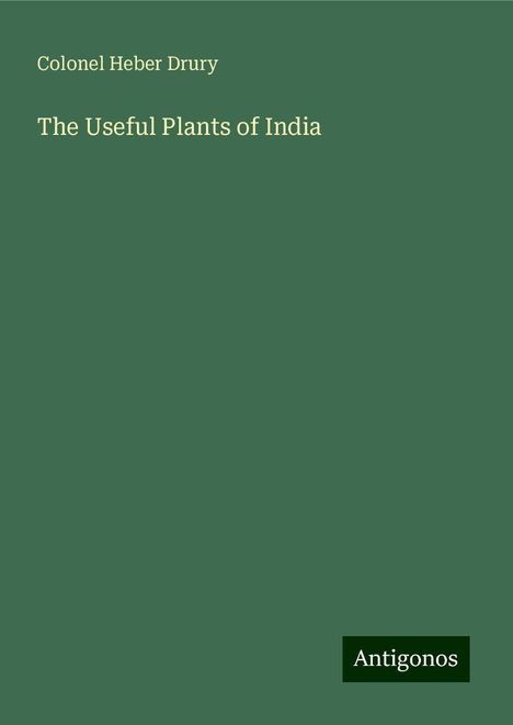 Colonel Heber Drury: The Useful Plants of India, Buch