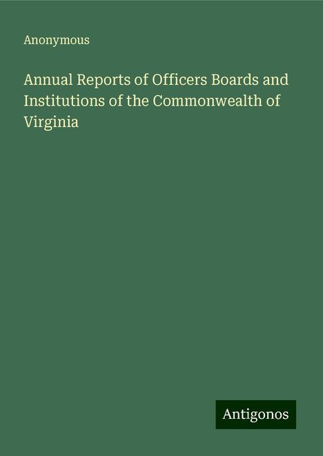 Anonymous: Annual Reports of Officers Boards and Institutions of the Commonwealth of Virginia, Buch