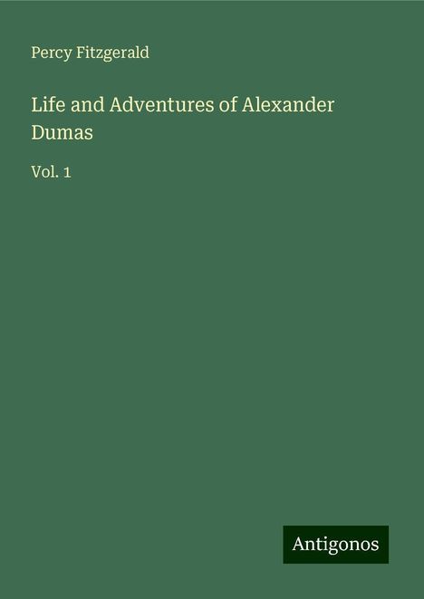 Percy Fitzgerald: Life and Adventures of Alexander Dumas, Buch