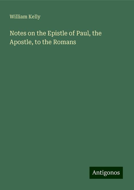 William Kelly: Notes on the Epistle of Paul, the Apostle, to the Romans, Buch