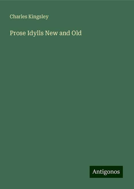 Charles Kingsley: Prose Idylls New and Old, Buch