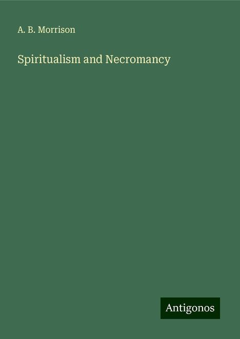 A. B. Morrison: Spiritualism and Necromancy, Buch