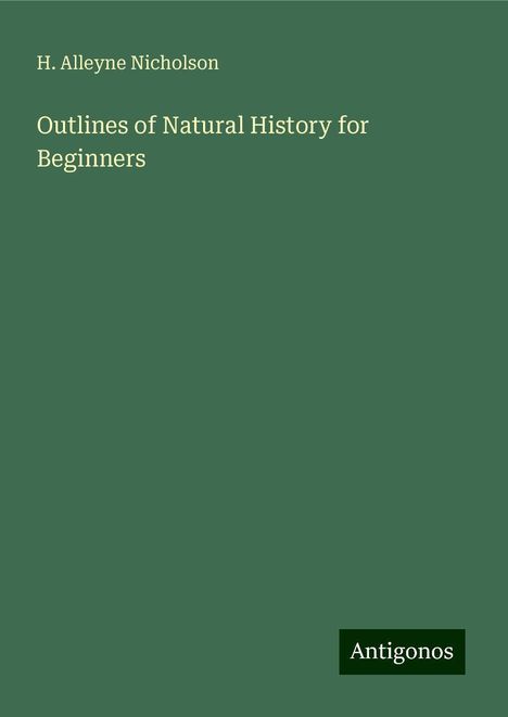 H. Alleyne Nicholson: Outlines of Natural History for Beginners, Buch