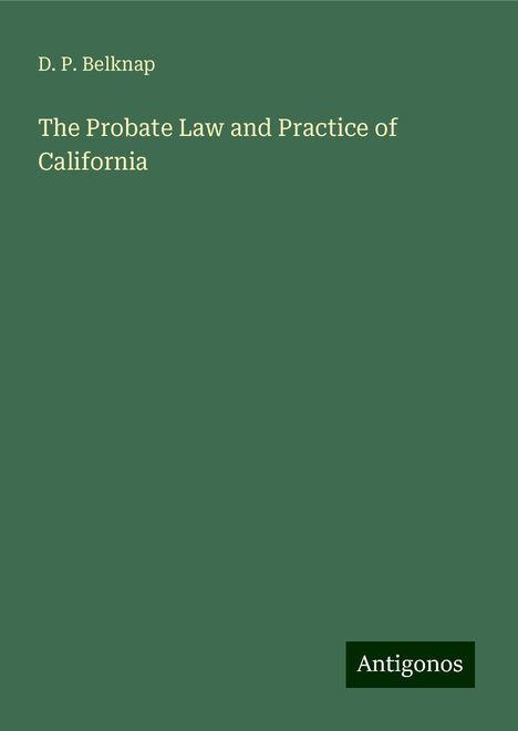 D. P. Belknap: The Probate Law and Practice of California, Buch