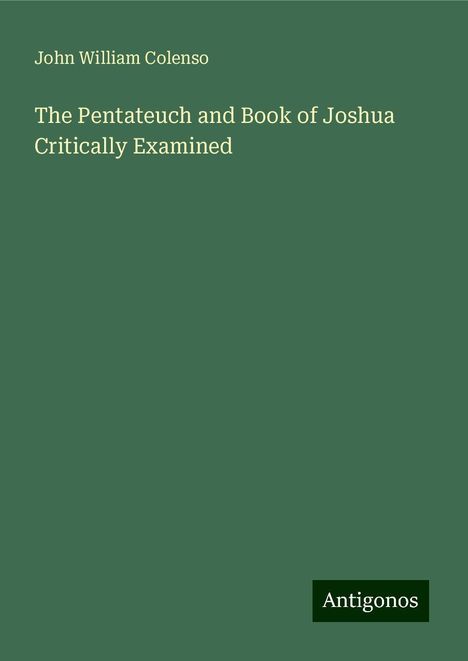 John William Colenso: The Pentateuch and Book of Joshua Critically Examined, Buch