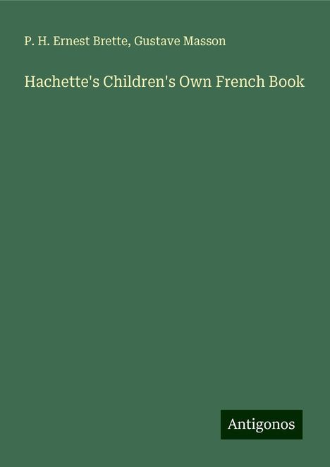 P. H. Ernest Brette: Hachette's Children's Own French Book, Buch