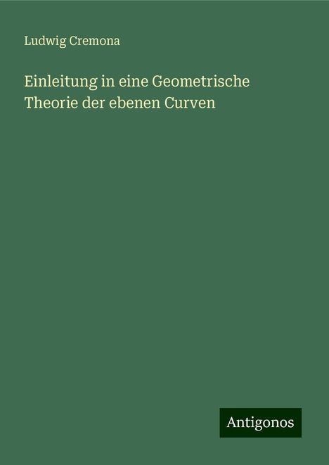 Ludwig Cremona: Einleitung in eine Geometrische Theorie der ebenen Curven, Buch