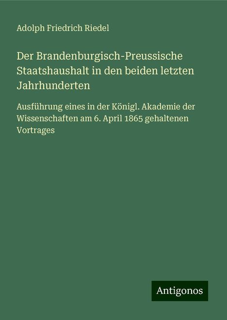 Adolph Friedrich Riedel: Der Brandenburgisch-Preussische Staatshaushalt in den beiden letzten Jahrhunderten, Buch