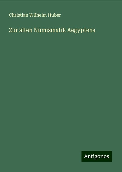 Christian Wilhelm Huber: Zur alten Numismatik Aegyptens, Buch