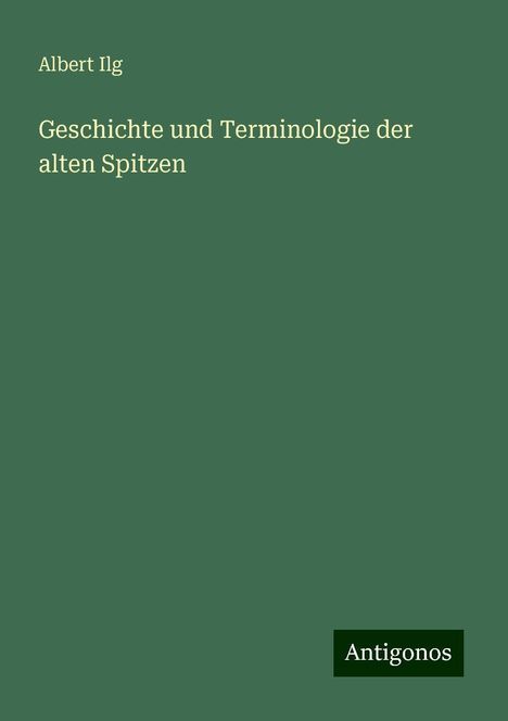 Albert Ilg: Geschichte und Terminologie der alten Spitzen, Buch