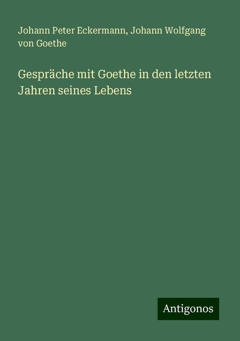 Johann Peter Eckermann: Gespräche mit Goethe in den letzten Jahren seines Lebens, Buch