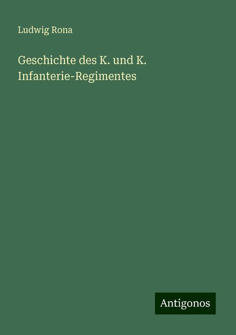 Ludwig Rona: Geschichte des K. und K. Infanterie-Regimentes, Buch