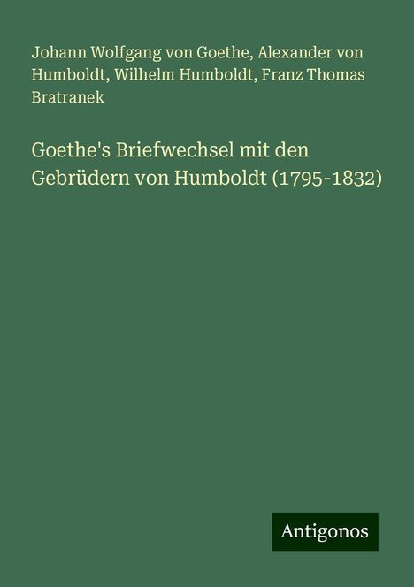 Johann Wolfgang von Goethe: Goethe's Briefwechsel mit den Gebrüdern von Humboldt (1795-1832), Buch