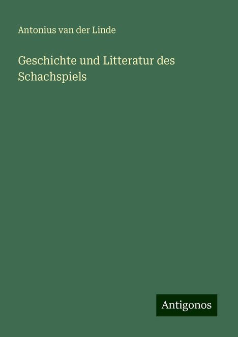 Antonius Van Der Linde: Geschichte und Litteratur des Schachspiels, Buch