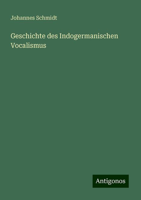 Johannes Schmidt: Geschichte des Indogermanischen Vocalismus, Buch