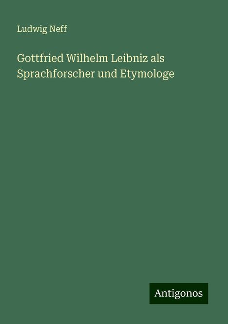 Ludwig Neff: Gottfried Wilhelm Leibniz als Sprachforscher und Etymologe, Buch