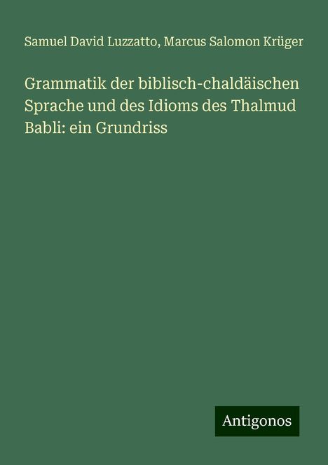 Samuel David Luzzatto: Grammatik der biblisch-chaldäischen Sprache und des Idioms des Thalmud Babli: ein Grundriss, Buch