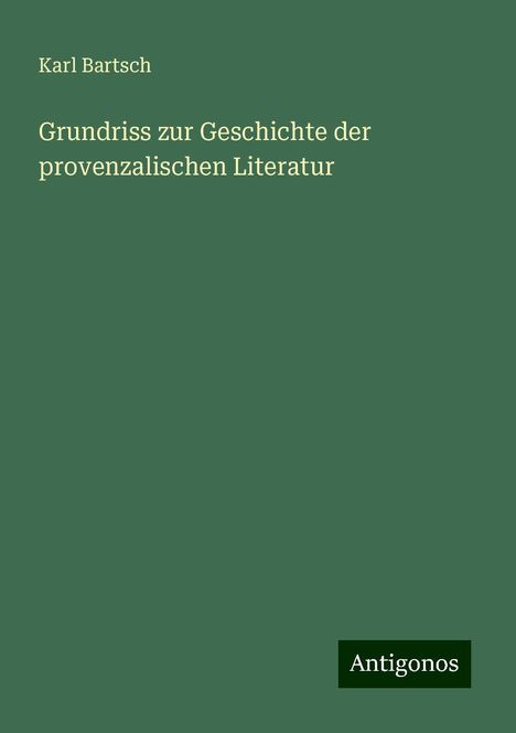 Karl Bartsch: Grundriss zur Geschichte der provenzalischen Literatur, Buch