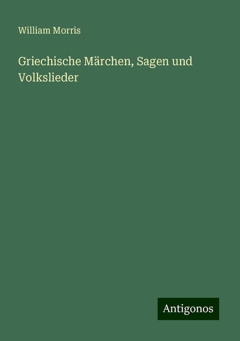 William Morris: Griechische Märchen, Sagen und Volkslieder, Buch