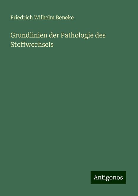 Friedrich Wilhelm Beneke: Grundlinien der Pathologie des Stoffwechsels, Buch