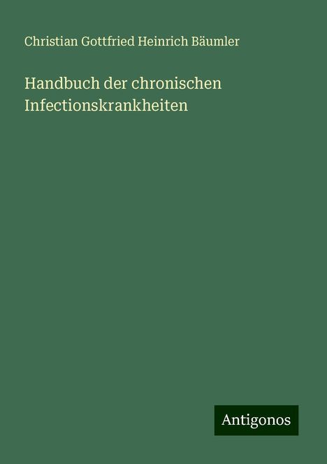 Christian Gottfried Heinrich Bäumler: Handbuch der chronischen Infectionskrankheiten, Buch